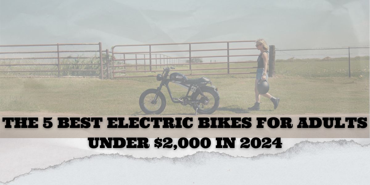 The 5 Best Electric Bikes for Adults Under $2,000 in 2024